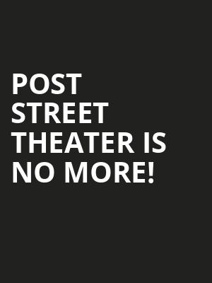 Post Street Theater is no more